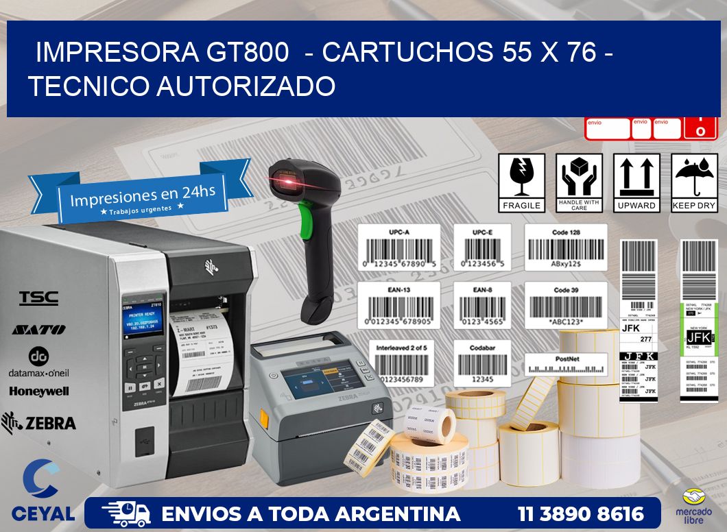 IMPRESORA GT800  - CARTUCHOS 55 x 76 - TECNICO AUTORIZADO