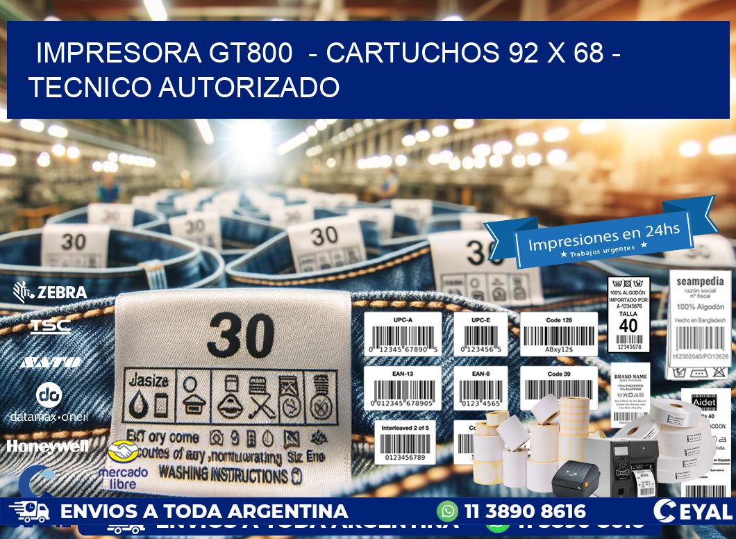 IMPRESORA GT800  - CARTUCHOS 92 x 68 - TECNICO AUTORIZADO