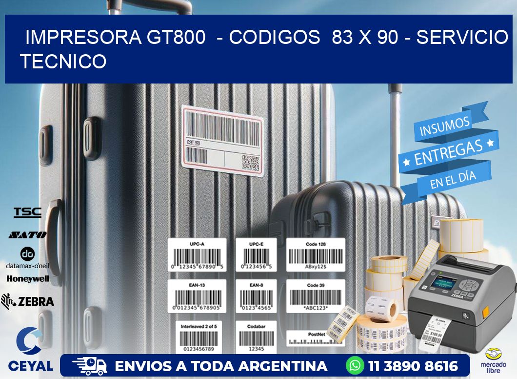 IMPRESORA GT800  - CODIGOS  83 x 90 - SERVICIO TECNICO