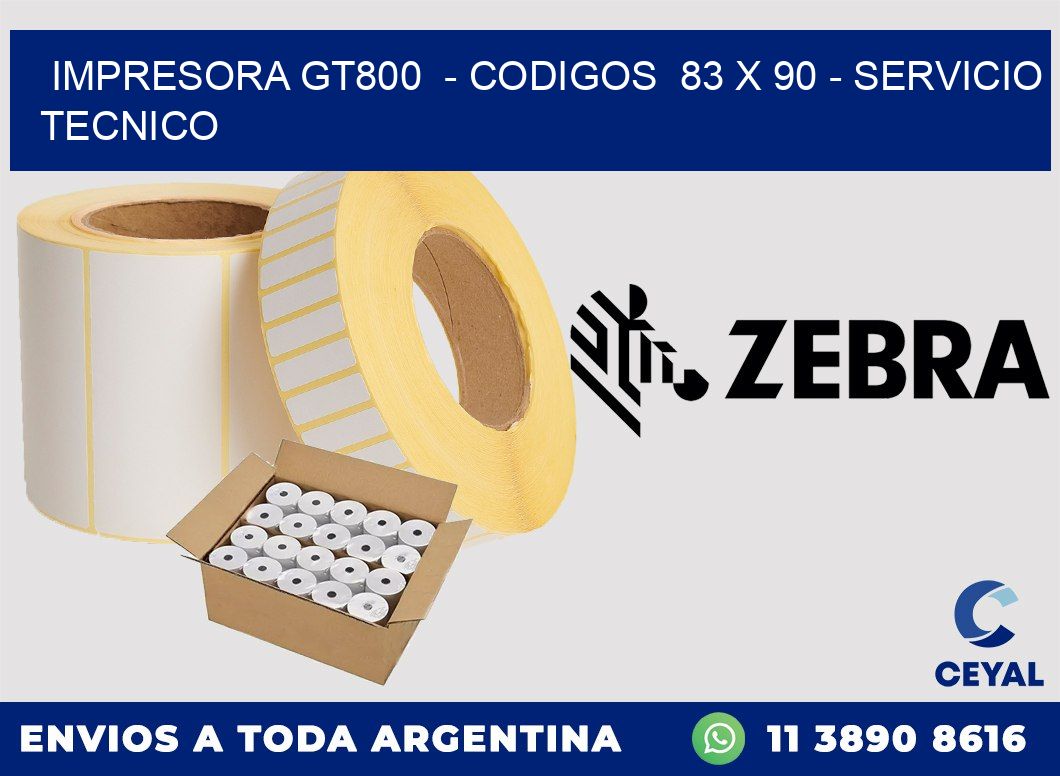 IMPRESORA GT800  - CODIGOS  83 x 90 - SERVICIO TECNICO