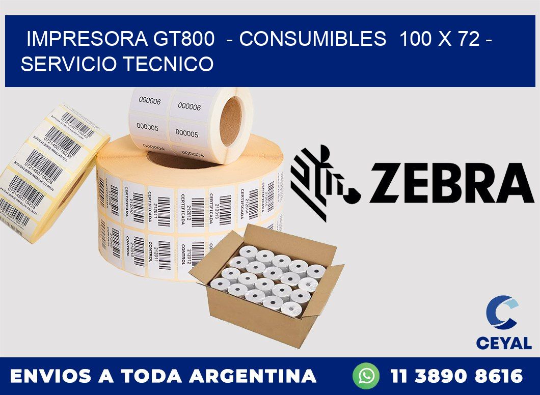 IMPRESORA GT800  - CONSUMIBLES  100 x 72 - SERVICIO TECNICO