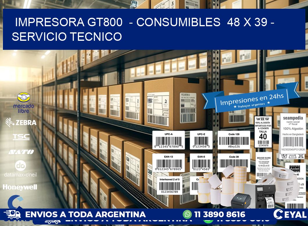 IMPRESORA GT800  - CONSUMIBLES  48 x 39 - SERVICIO TECNICO