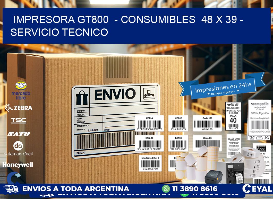 IMPRESORA GT800  - CONSUMIBLES  48 x 39 - SERVICIO TECNICO