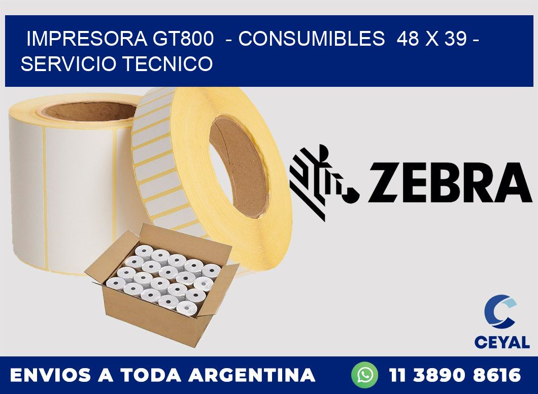 IMPRESORA GT800  - CONSUMIBLES  48 x 39 - SERVICIO TECNICO