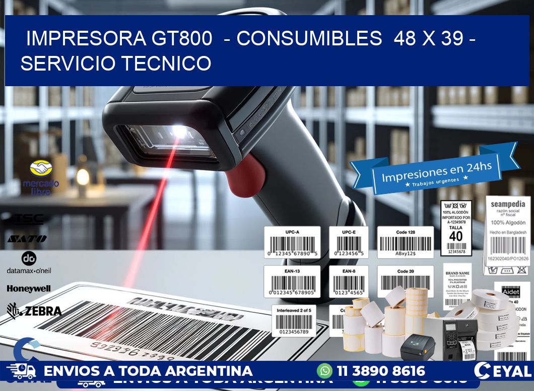 IMPRESORA GT800  - CONSUMIBLES  48 x 39 - SERVICIO TECNICO