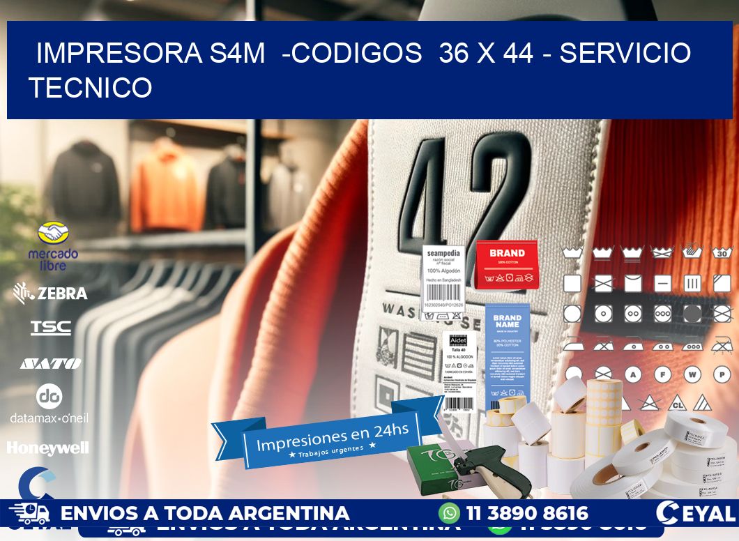 IMPRESORA S4M  -CODIGOS  36 x 44 - SERVICIO TECNICO