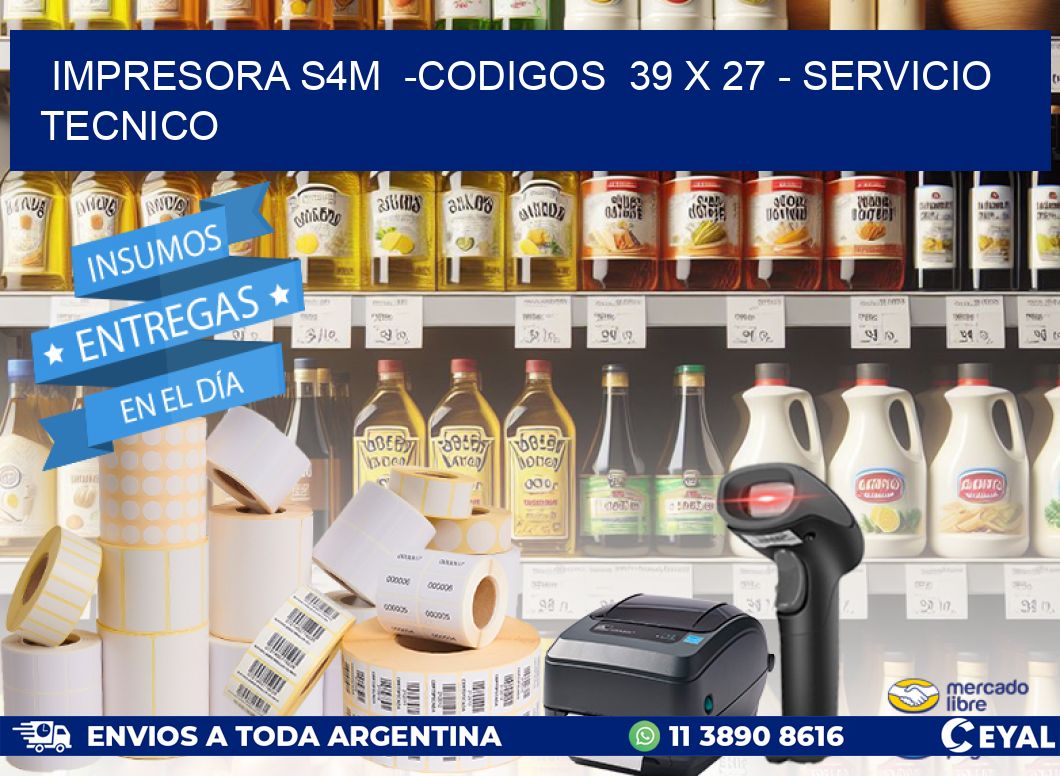 IMPRESORA S4M  -CODIGOS  39 x 27 - SERVICIO TECNICO