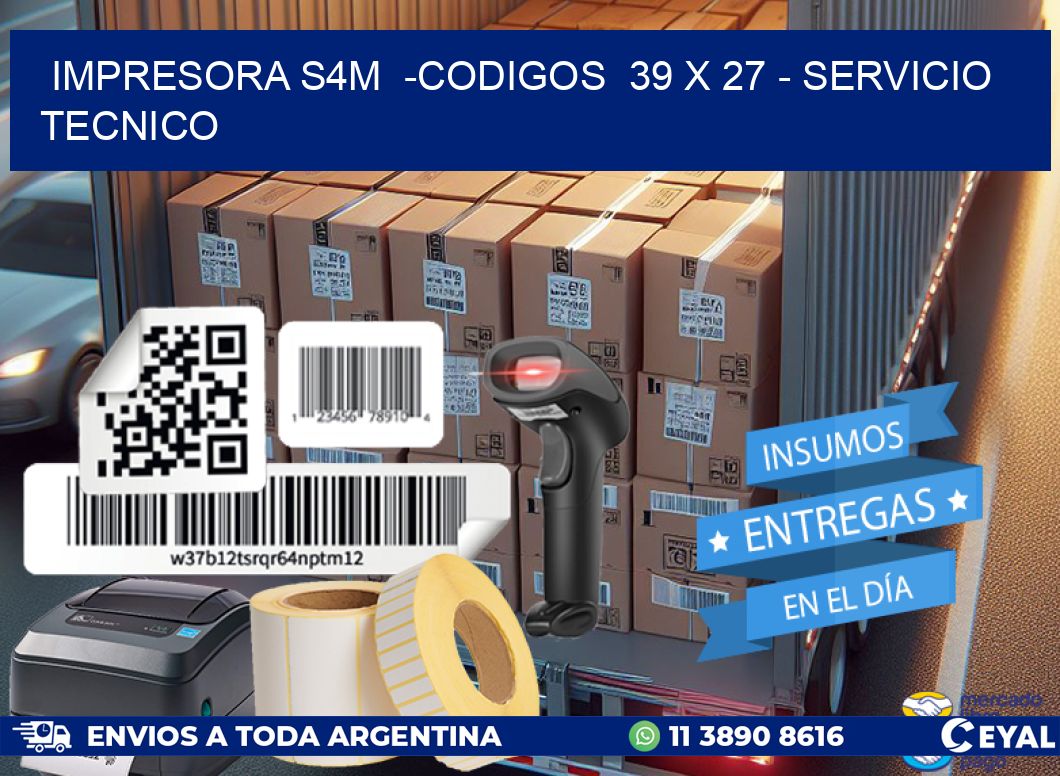 IMPRESORA S4M  -CODIGOS  39 x 27 - SERVICIO TECNICO