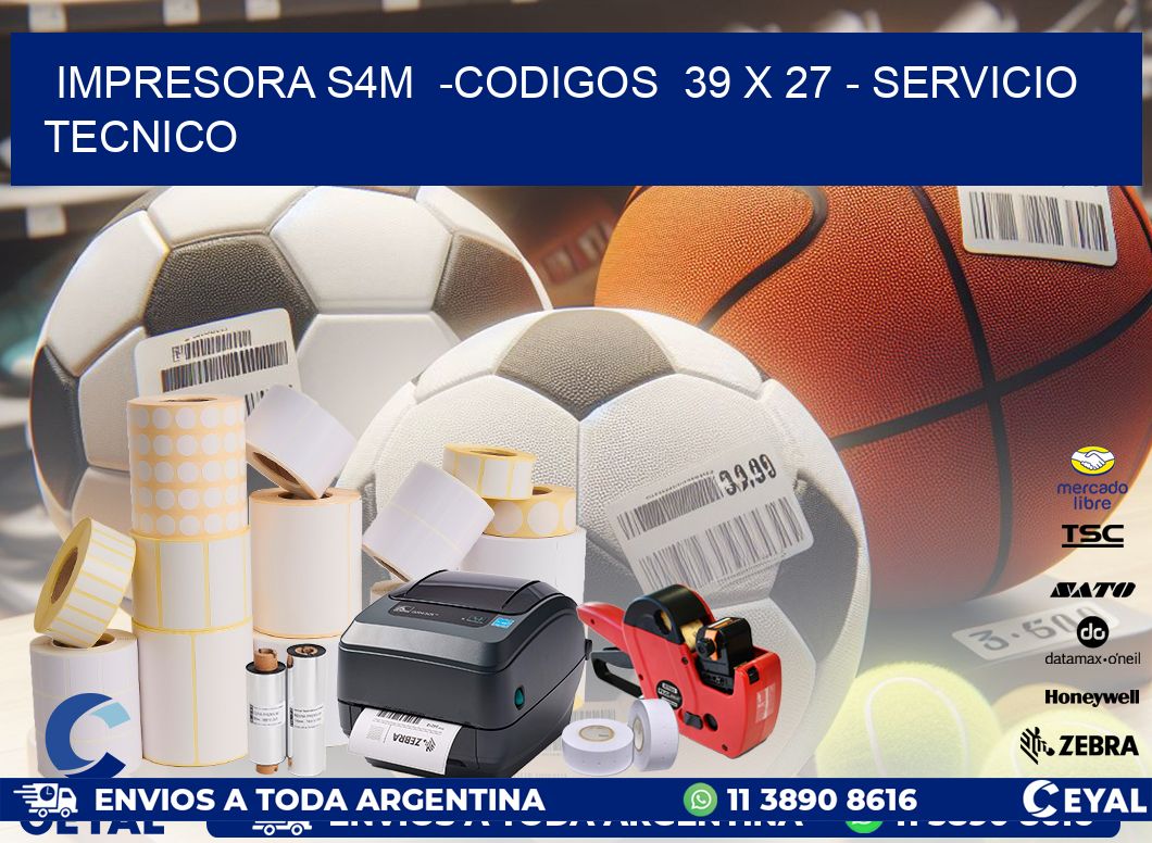 IMPRESORA S4M  -CODIGOS  39 x 27 - SERVICIO TECNICO