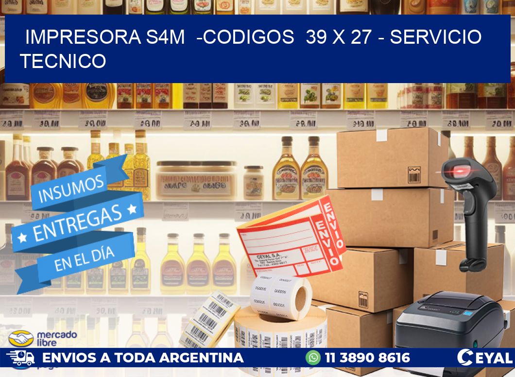 IMPRESORA S4M  -CODIGOS  39 x 27 – SERVICIO TECNICO