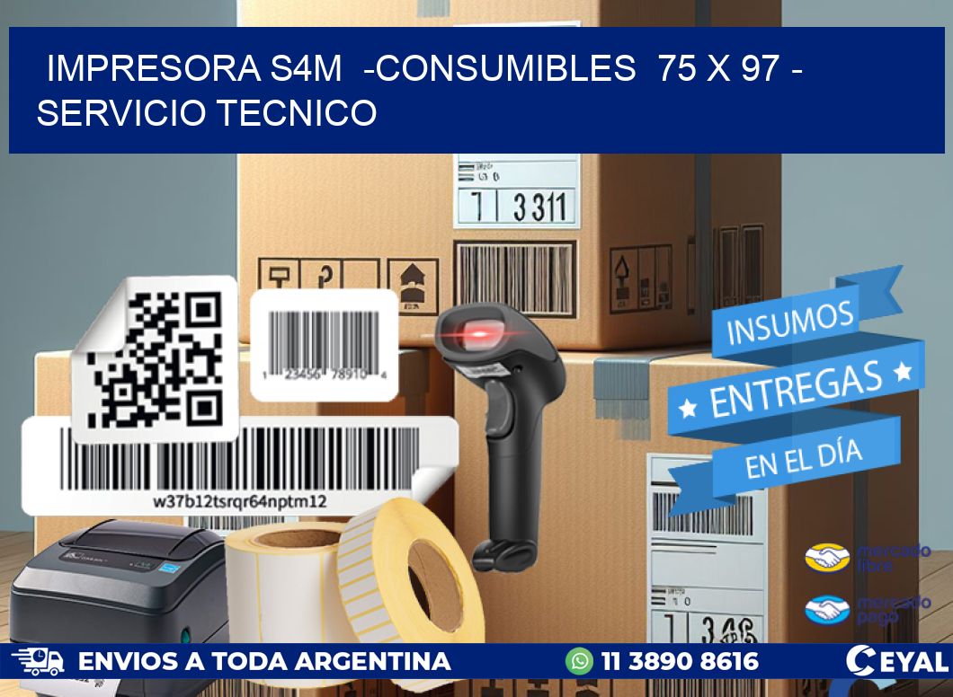 IMPRESORA S4M  -CONSUMIBLES  75 x 97 - SERVICIO TECNICO