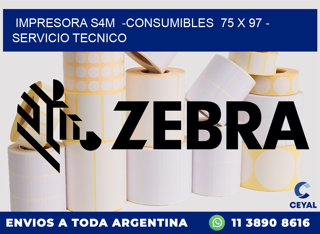 IMPRESORA S4M  -CONSUMIBLES  75 x 97 - SERVICIO TECNICO