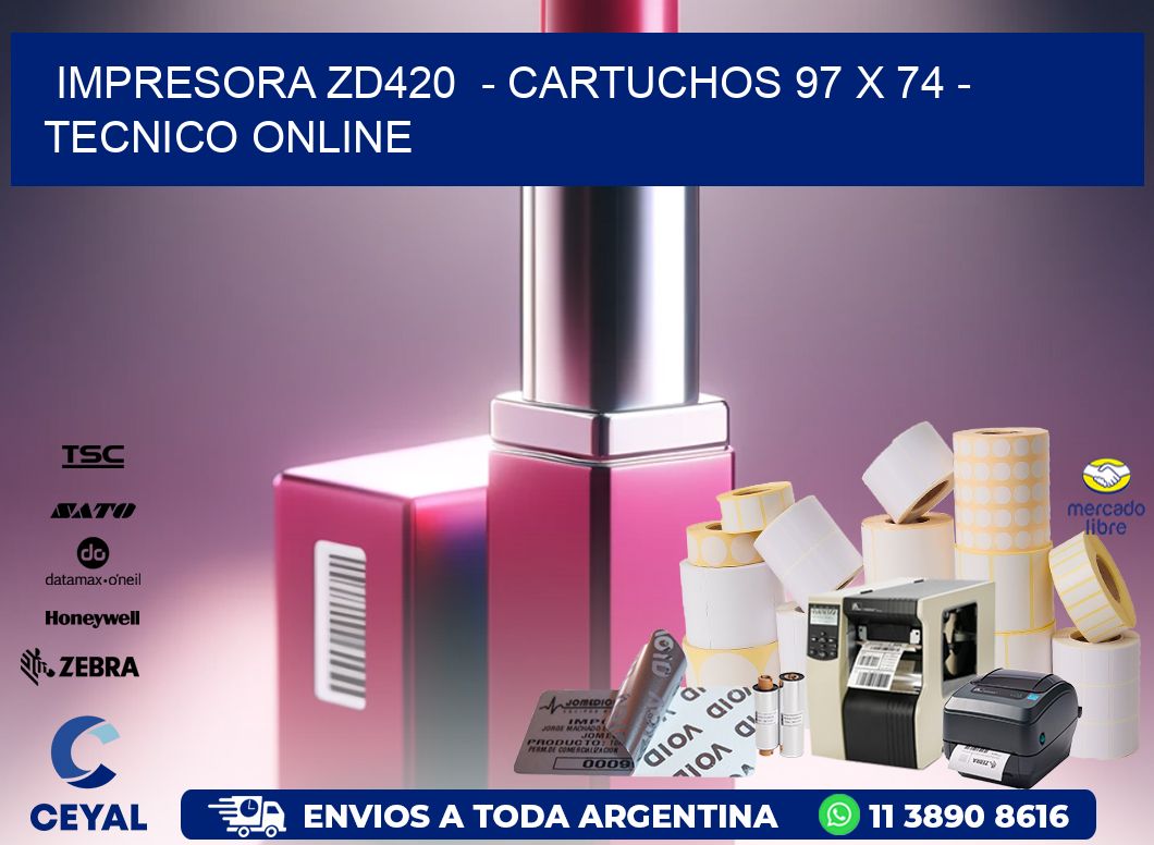 IMPRESORA ZD420  - CARTUCHOS 97 x 74 - TECNICO ONLINE