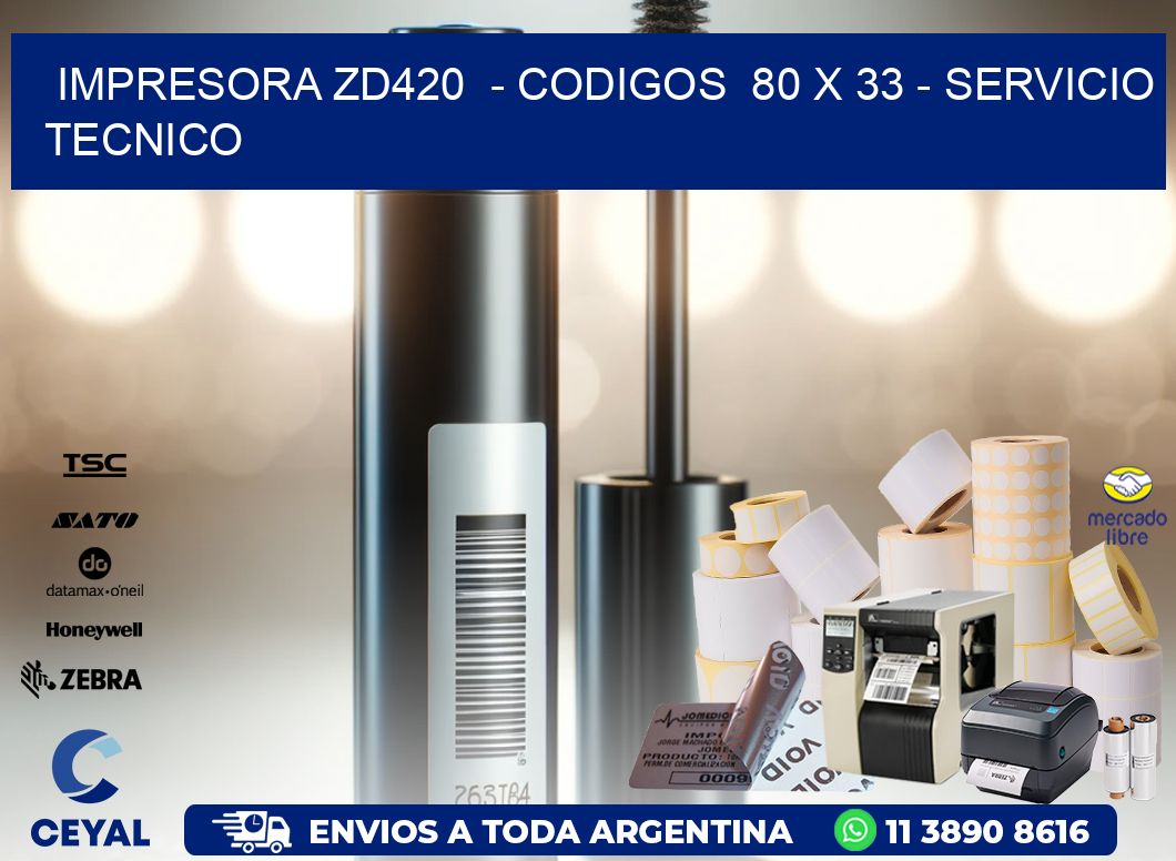 IMPRESORA ZD420  - CODIGOS  80 x 33 - SERVICIO TECNICO