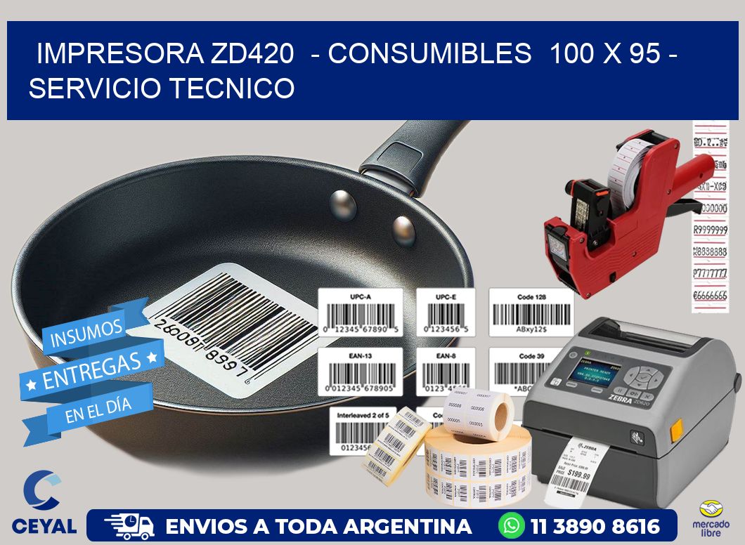 IMPRESORA ZD420  - CONSUMIBLES  100 x 95 - SERVICIO TECNICO