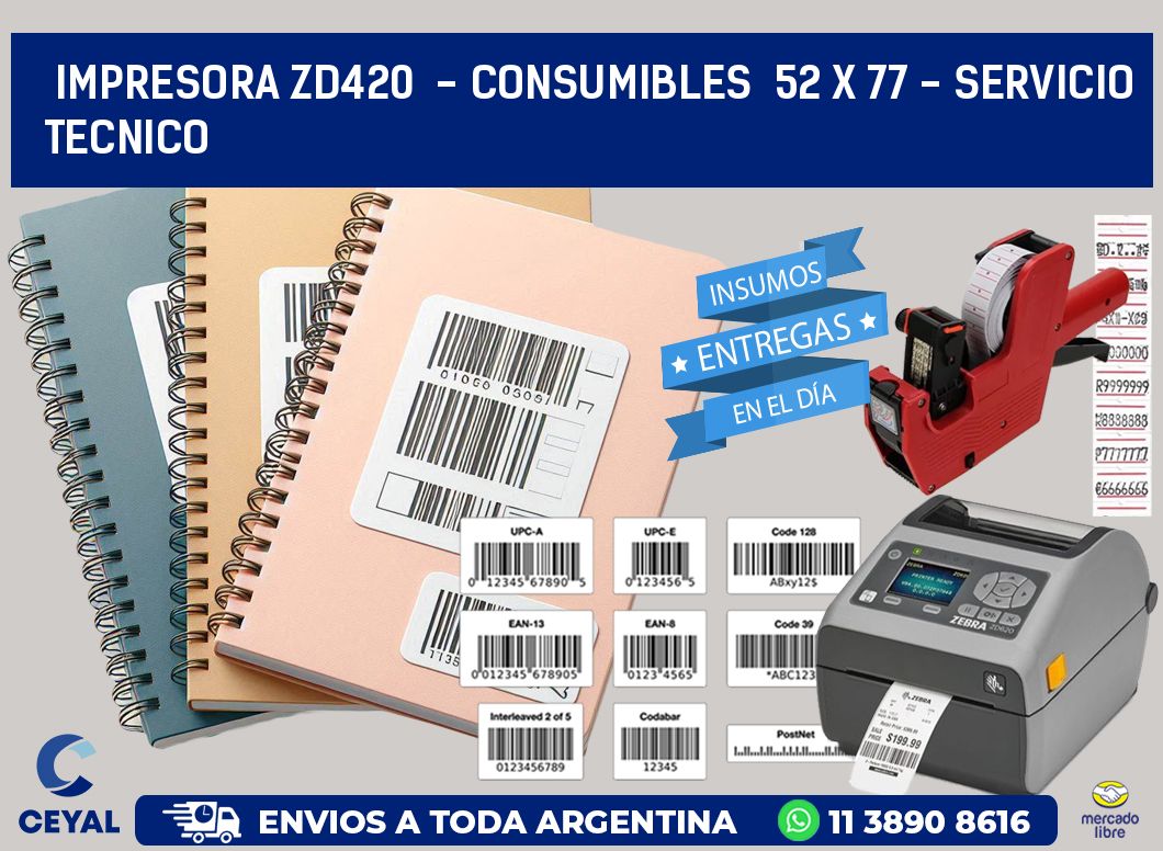 IMPRESORA ZD420  - CONSUMIBLES  52 x 77 - SERVICIO TECNICO