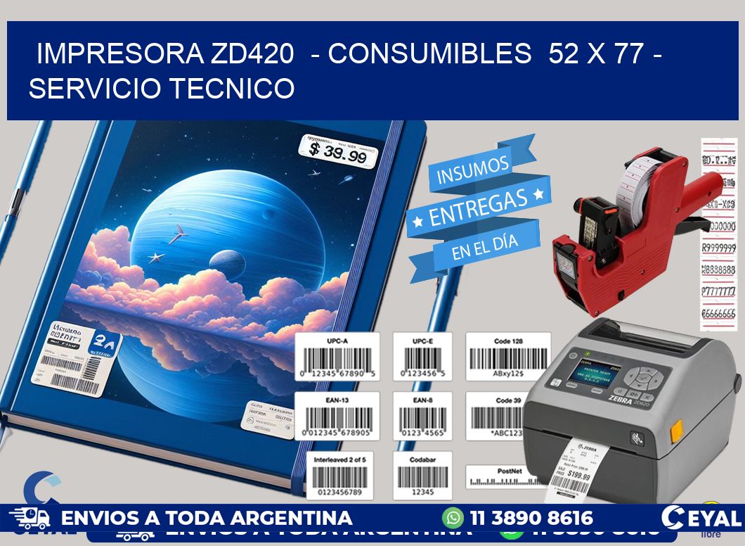 IMPRESORA ZD420  - CONSUMIBLES  52 x 77 - SERVICIO TECNICO