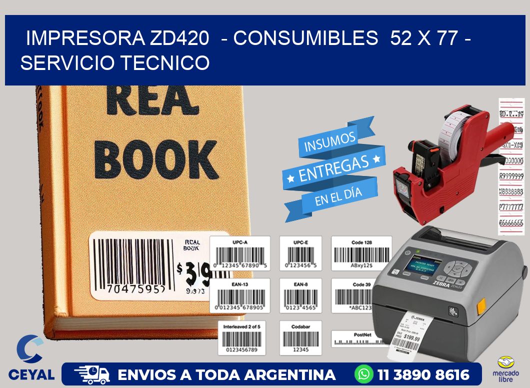 IMPRESORA ZD420  - CONSUMIBLES  52 x 77 - SERVICIO TECNICO