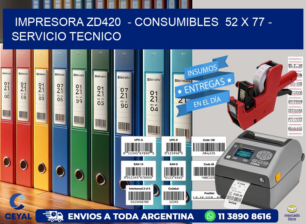 IMPRESORA ZD420  - CONSUMIBLES  52 x 77 - SERVICIO TECNICO