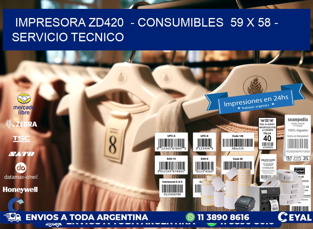 IMPRESORA ZD420  - CONSUMIBLES  59 x 58 - SERVICIO TECNICO