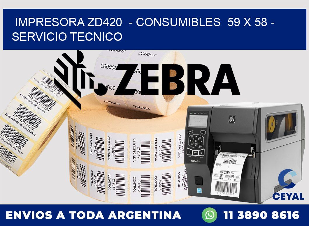 IMPRESORA ZD420  - CONSUMIBLES  59 x 58 - SERVICIO TECNICO