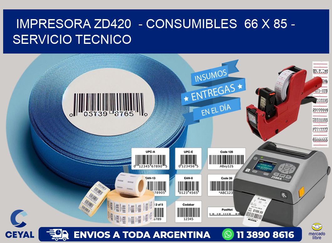 IMPRESORA ZD420  - CONSUMIBLES  66 x 85 - SERVICIO TECNICO