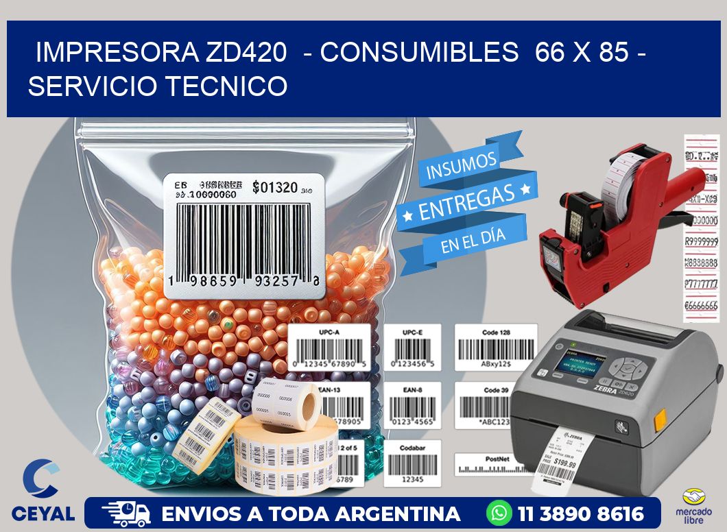 IMPRESORA ZD420  - CONSUMIBLES  66 x 85 - SERVICIO TECNICO