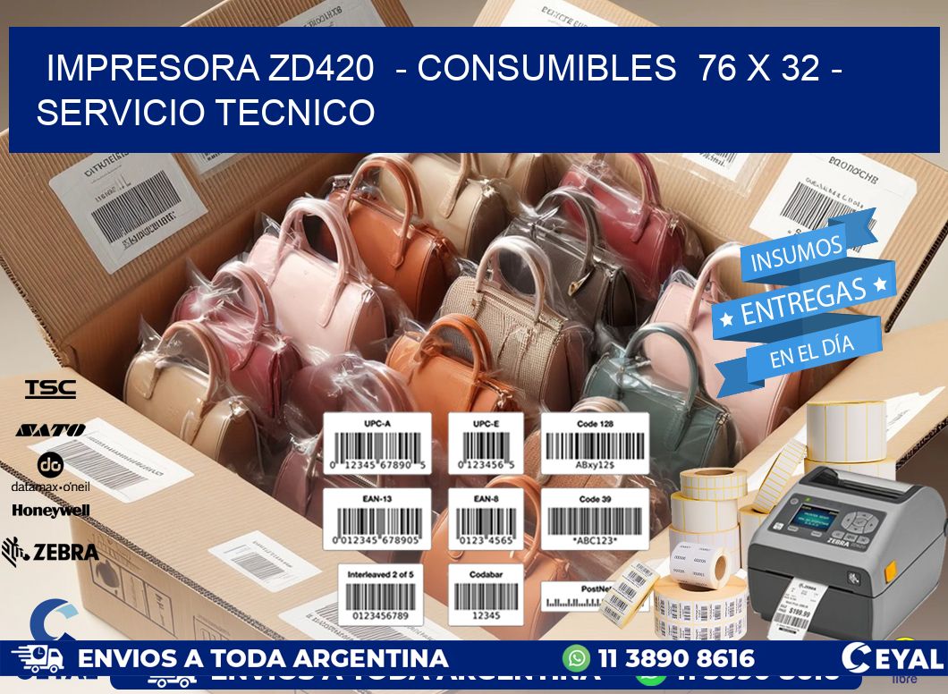 IMPRESORA ZD420  - CONSUMIBLES  76 x 32 - SERVICIO TECNICO