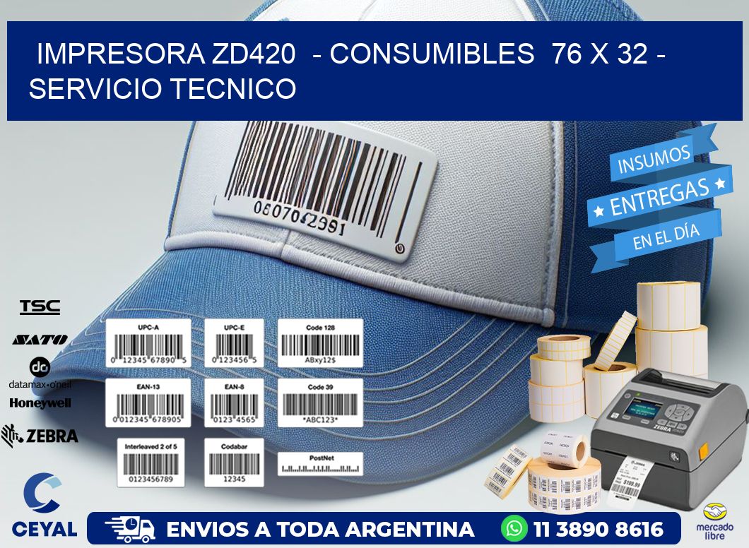 IMPRESORA ZD420  - CONSUMIBLES  76 x 32 - SERVICIO TECNICO