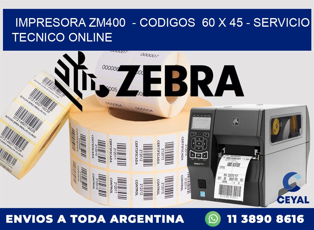 IMPRESORA ZM400  - CODIGOS  60 x 45 - SERVICIO TECNICO ONLINE