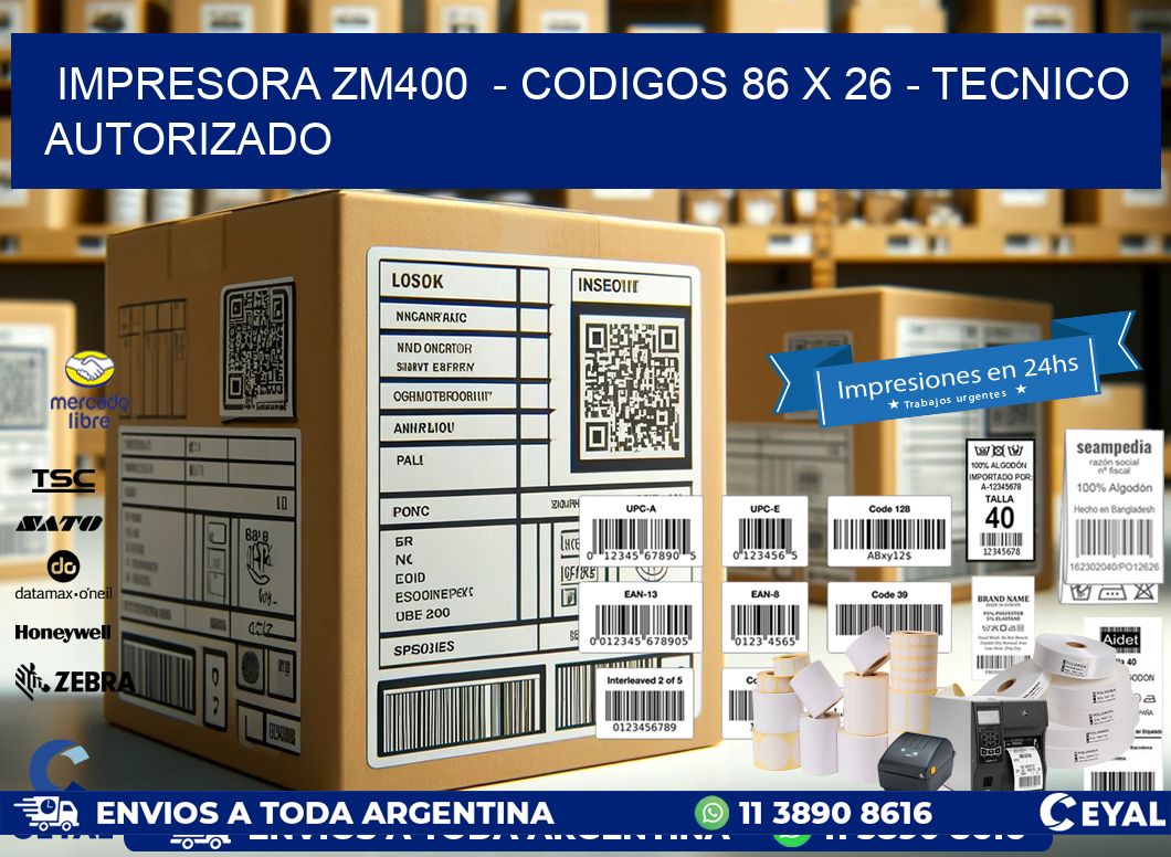 IMPRESORA ZM400  - CODIGOS 86 x 26 - TECNICO AUTORIZADO