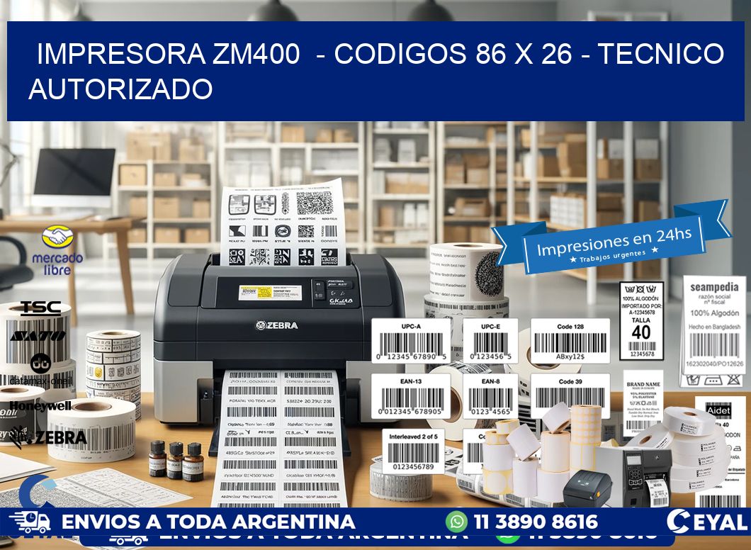 IMPRESORA ZM400  - CODIGOS 86 x 26 - TECNICO AUTORIZADO