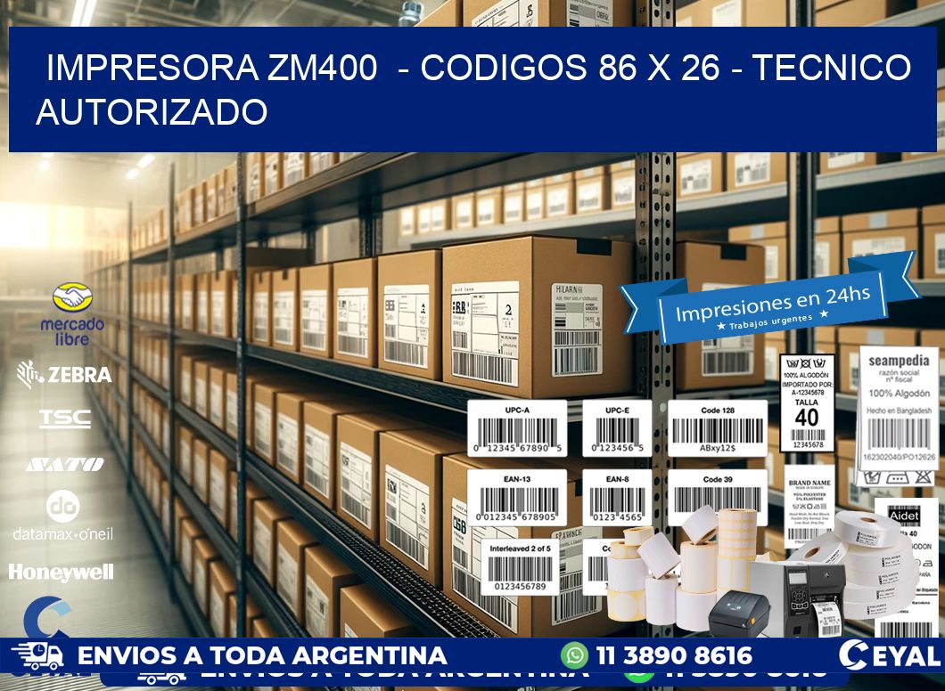 IMPRESORA ZM400  - CODIGOS 86 x 26 - TECNICO AUTORIZADO