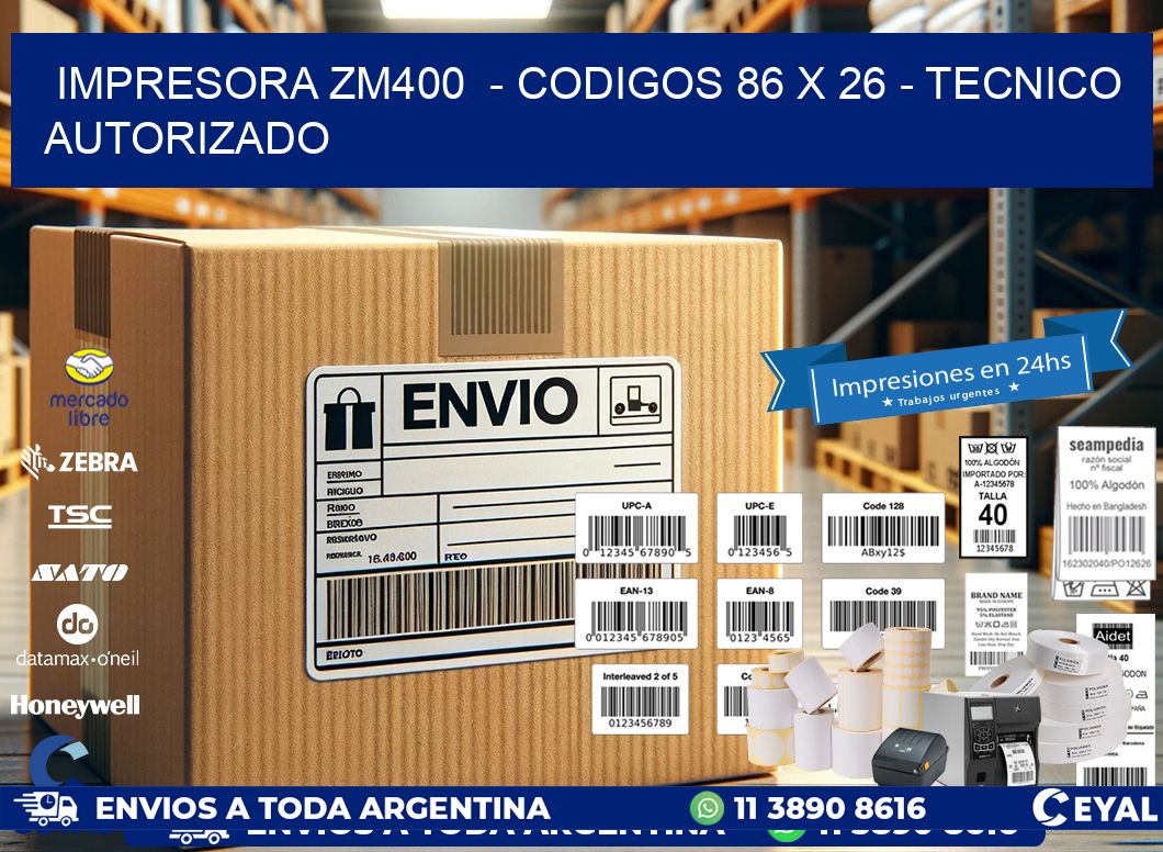 IMPRESORA ZM400  – CODIGOS 86 x 26 – TECNICO AUTORIZADO