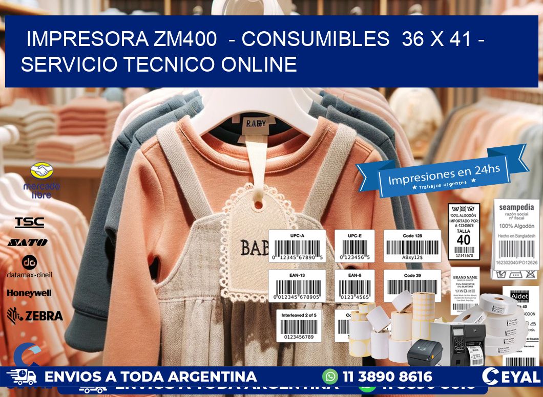 IMPRESORA ZM400  - CONSUMIBLES  36 x 41 - SERVICIO TECNICO ONLINE