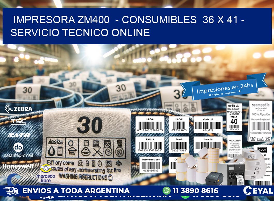 IMPRESORA ZM400  - CONSUMIBLES  36 x 41 - SERVICIO TECNICO ONLINE