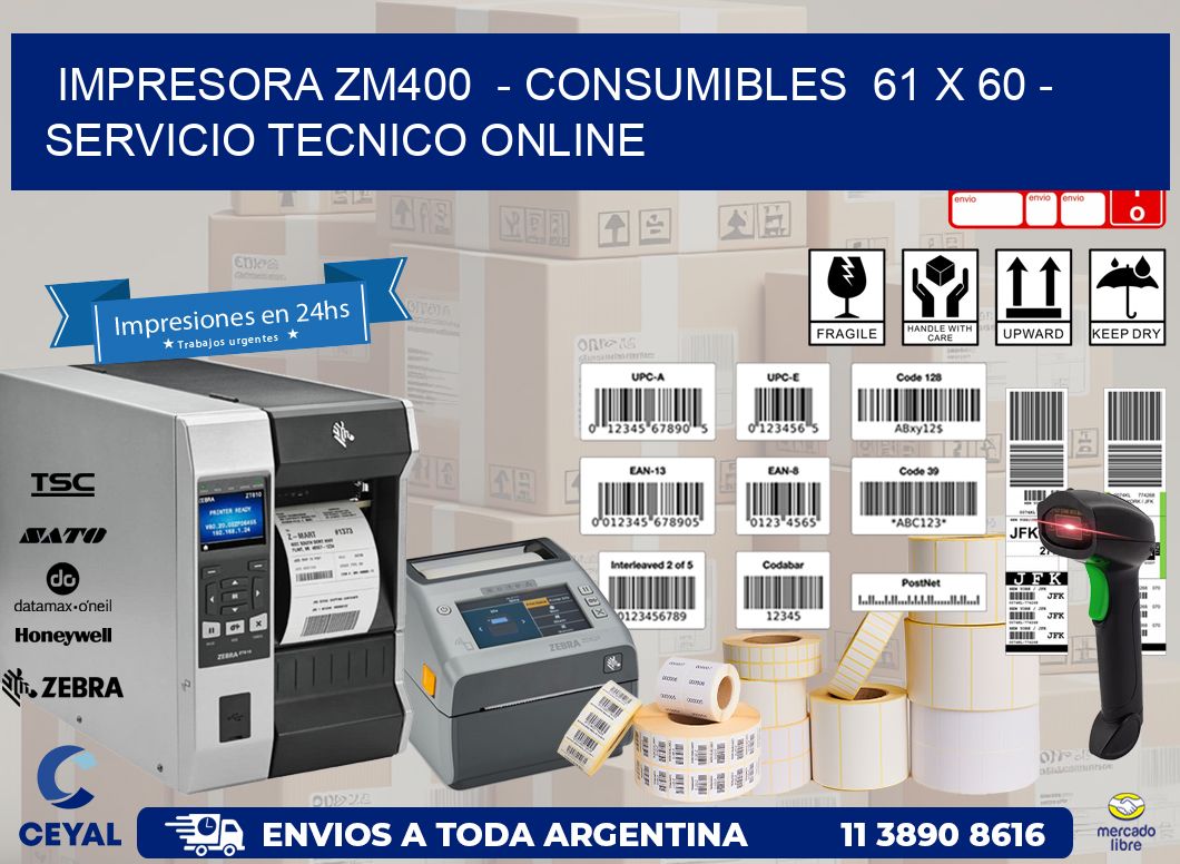 IMPRESORA ZM400  - CONSUMIBLES  61 x 60 - SERVICIO TECNICO ONLINE