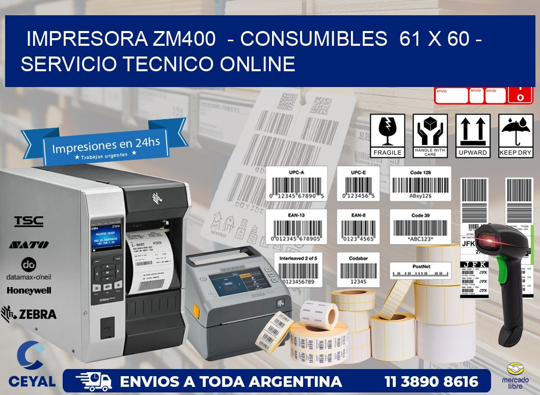 IMPRESORA ZM400  - CONSUMIBLES  61 x 60 - SERVICIO TECNICO ONLINE