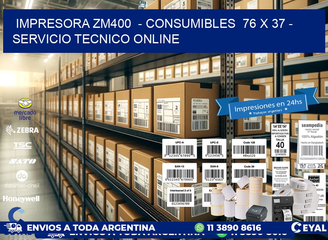 IMPRESORA ZM400  - CONSUMIBLES  76 x 37 - SERVICIO TECNICO ONLINE