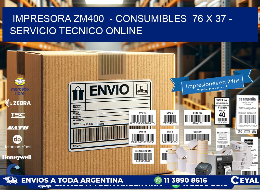 IMPRESORA ZM400  - CONSUMIBLES  76 x 37 - SERVICIO TECNICO ONLINE