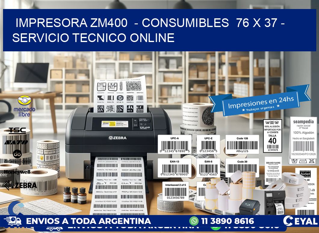 IMPRESORA ZM400  - CONSUMIBLES  76 x 37 - SERVICIO TECNICO ONLINE