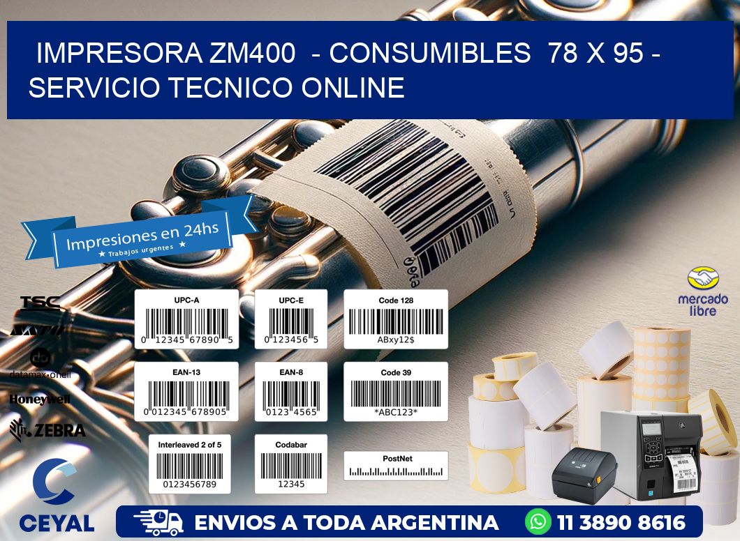 IMPRESORA ZM400  - CONSUMIBLES  78 x 95 - SERVICIO TECNICO ONLINE