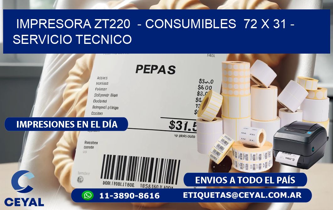 IMPRESORA ZT220  - CONSUMIBLES  72 x 31 - SERVICIO TECNICO