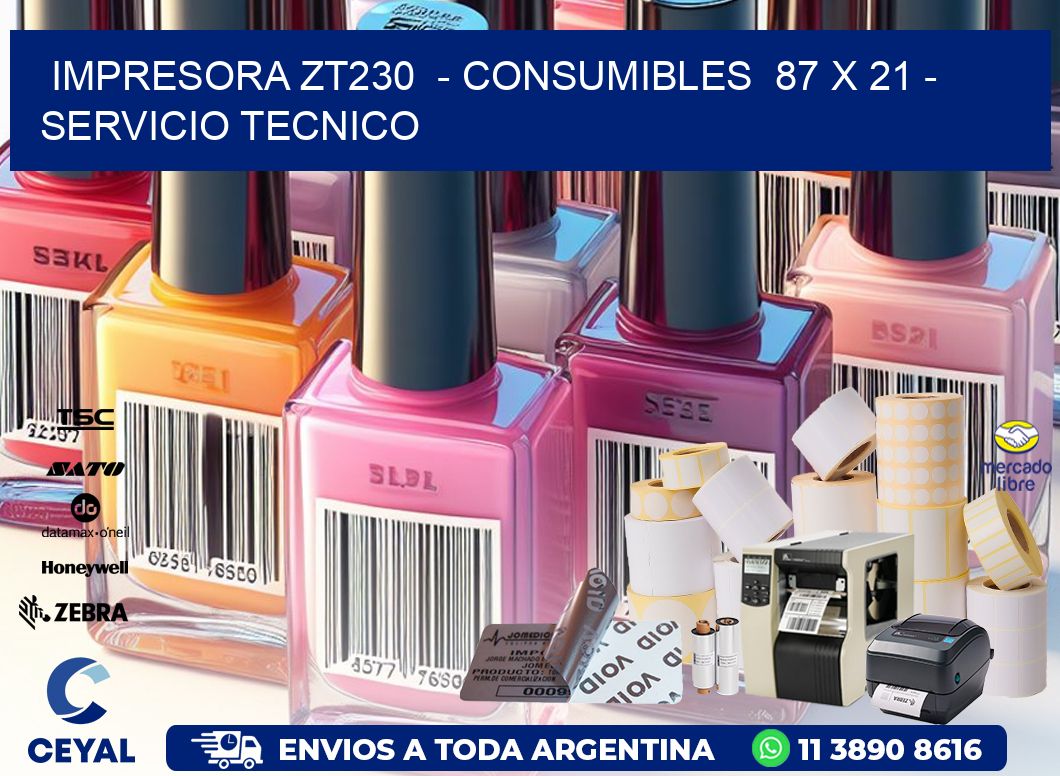 IMPRESORA ZT230  - CONSUMIBLES  87 x 21 - SERVICIO TECNICO