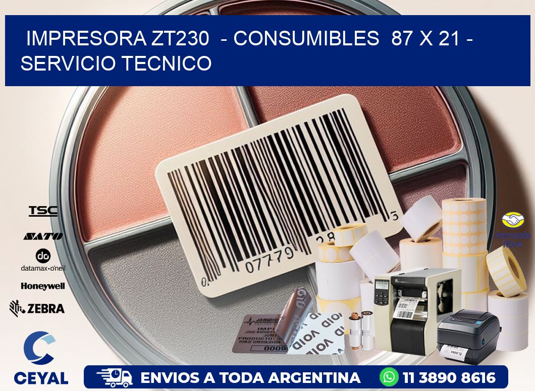 IMPRESORA ZT230  - CONSUMIBLES  87 x 21 - SERVICIO TECNICO