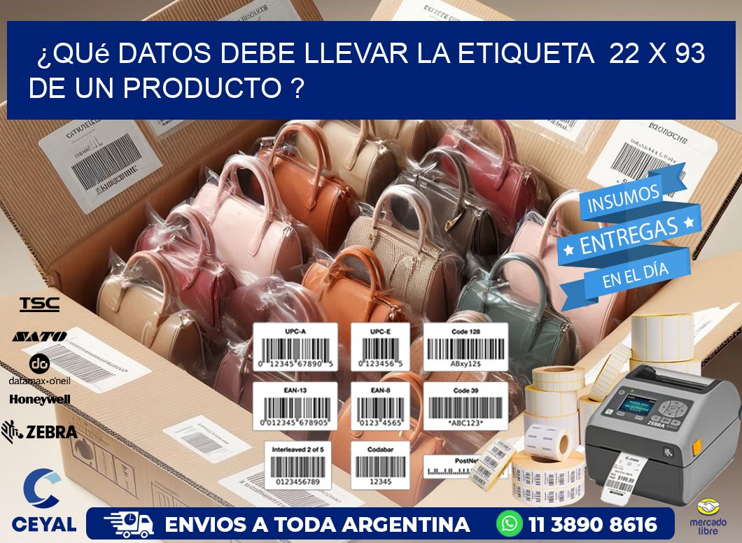 ¿Qué datos debe llevar la etiqueta  22 x 93 de un producto ?