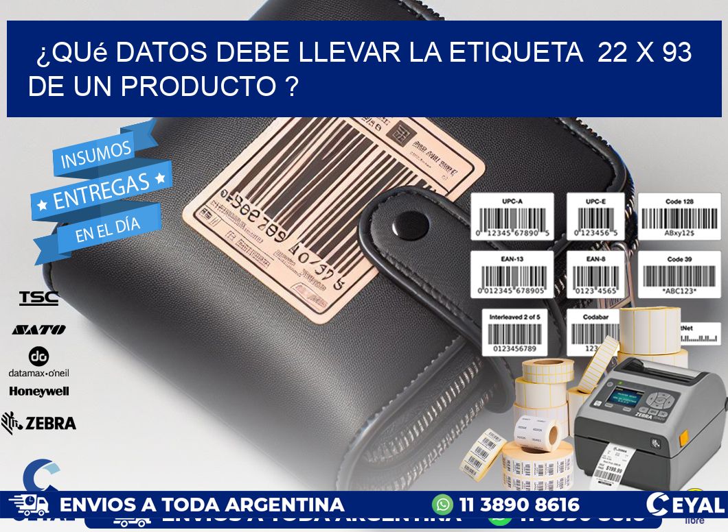 ¿Qué datos debe llevar la etiqueta  22 x 93 de un producto ?