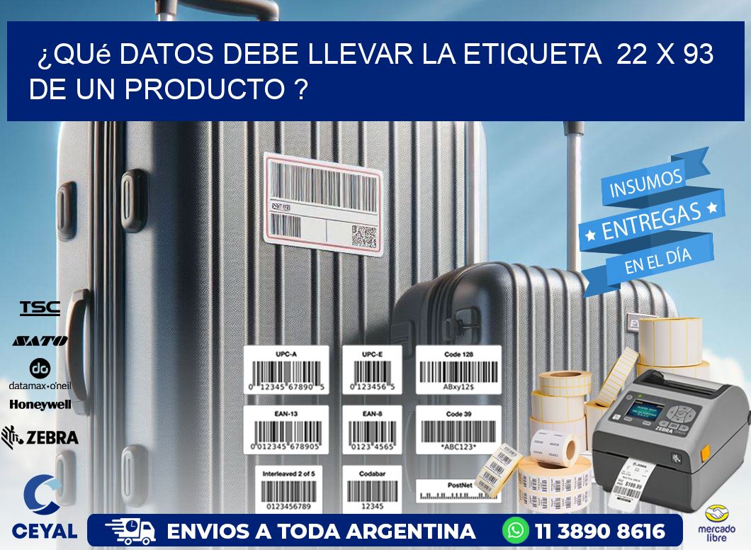 ¿Qué datos debe llevar la etiqueta  22 x 93 de un producto ?