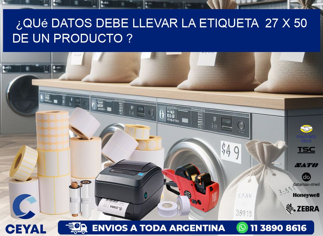 ¿Qué datos debe llevar la etiqueta  27 x 50 de un producto ?