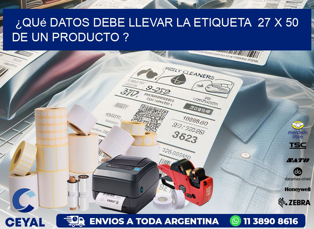 ¿Qué datos debe llevar la etiqueta  27 x 50 de un producto ?